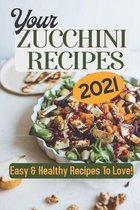Your Zucchini Recipes 2021: Easy & Healthy Recipes To Love!