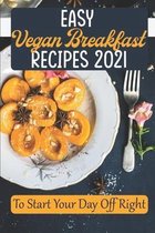 Easy Vegan Breakfast Recipes 2021: To Start Your Day Off Right