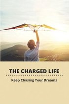 The Charged Life: Keep Chasing Your Dreams