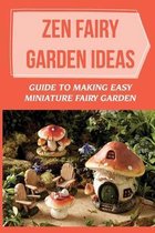 Zen Fairy Garden Ideas: Guide To Making Easy Miniature Fairy Garden