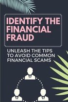 Identify The Financial Fraud: Unleash The Tips To Avoid Common Financial Scams