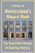 A Story Of Switzerland's Biggest Bank: The Important Merger In Banking History