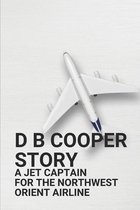D B Cooper Story: A Jet Captain For The Northwest Orient Airline