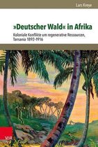 Deutscher Wald in Afrika: Koloniale Konflikte Um Regenerative Ressourcen, Tansania 1892-1916
