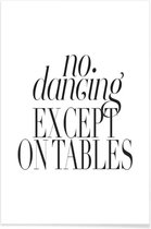 JUNIQE - Poster No Dancing Except On Tables -20x30 /Wit & Zwart