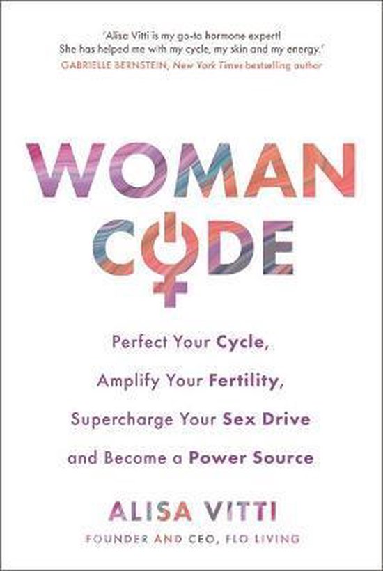 Womancode : Perfect Your Cycle, Amplify Your Fertility, Supercharge Your Sex Drive and Become a Power Source