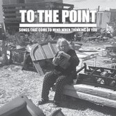 To The Point - Songs That Come To Mind When Thinking Of You (CD)