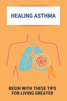 Healing Asthma: Begin With These Tips For Living Greater