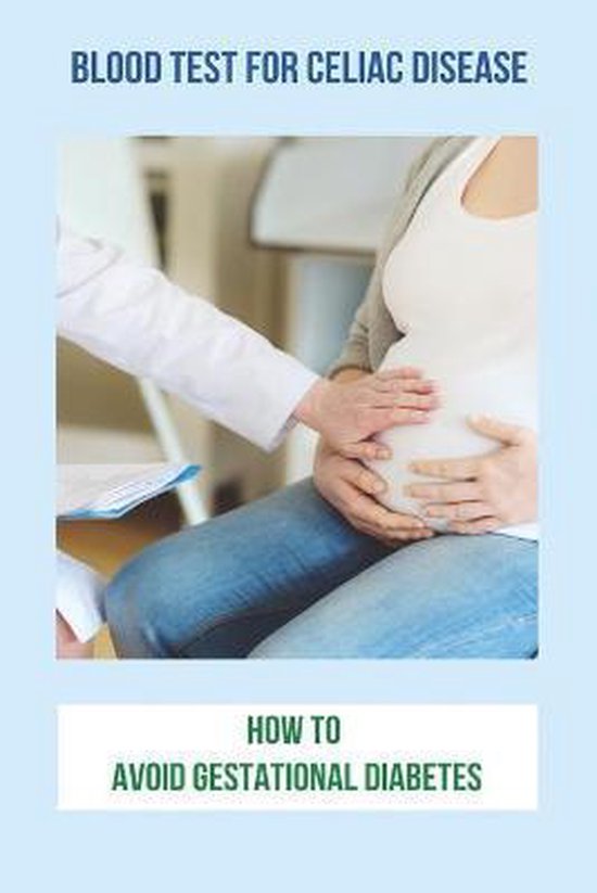 Blood Test For Celiac Disease How To Avoid Gestational Diabetes