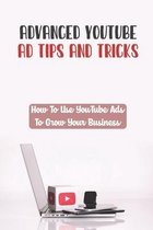 Advanced YouTube Ad Tips And Tricks: How To Use YouTube Ads To Grow Your Business