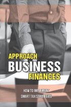 Approach Business Finances: How To Implement Smart Tax Strategies