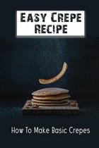 Easy Crepe Recipe: How To Make Basic Crepes