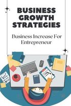 Business Growth Strategies: Business Increase For Entrepreneur