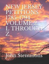 New Jersey Petitions 1785-1794 Volume 2, L Through Z