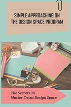 Simple Approaching On The Design Space Program: The Secrets To Master Cricut Design Space