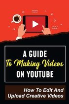 A Guide To Making Videos On Youtube