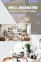 Well-Decorated: Make Your Home Perfect