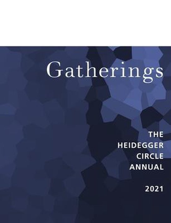 Gatherings 11: Special Issue: Generation Why Heidegger Scholarship (Reciprocal Rejoinders)
