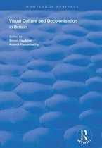 Routledge Revivals- Visual Culture and Decolonisation in Britain