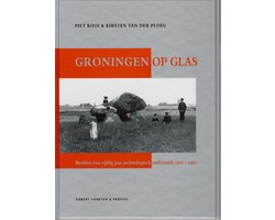 Groningen op glas. Beelden van vijftig jaar archeologisch onderzoek 1910-1960