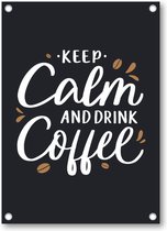 Keep calm and drink coffee - Quote - Citaat - Tuinposter 50x70 - Wanddecoratie - Besteposter - Tekstposters - Inspiratie