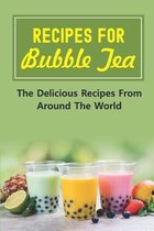 Recipes For Bubble Tea: The Delicious Recipes From Around The World