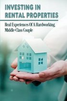Investing In Rental Properties: Real Experiences Of A Hardworking, Middle-Class Couple