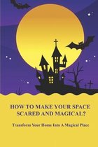 How To Make Your Space Scared And Magical?: Transform Your Home Into A Magical Place