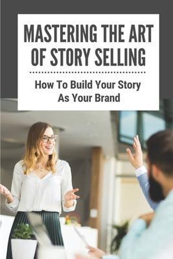 Mastering The Art Of Story Selling - cover