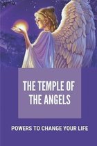 The Temple Of The Angels: Powers To Change Your Life