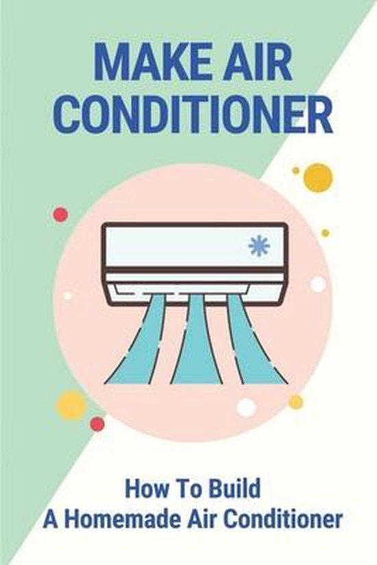 Make Air Conditioner How To Build A Homemade Air Conditioner, Irvin