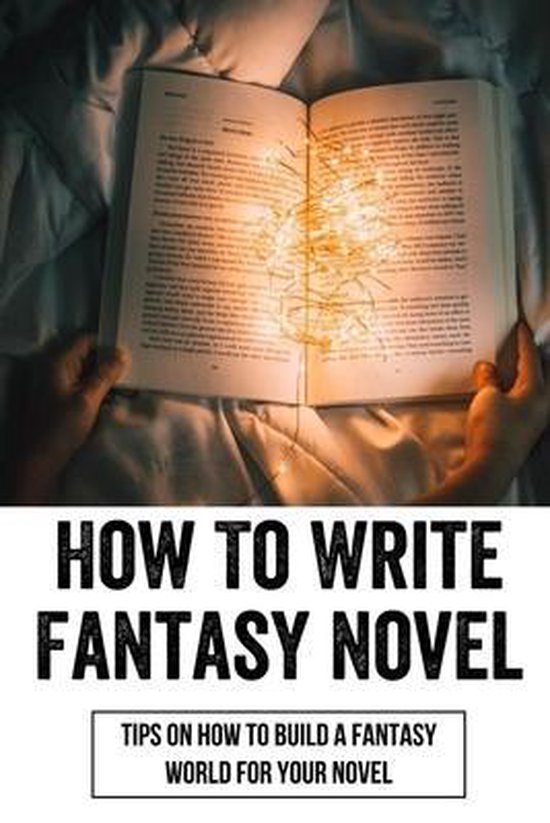 How To Write Fantasy Novels Tips On How To Build A Fantasy World For