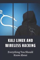 Kali Linux And Wireless Hacking: Everything You Should Know About