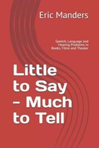 Little to Say - Much to Tell
