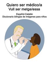 Español-Catalán Quiero ser médico/a - Vull ser metge/essa Diccionario bilingüe de imágenes para niños