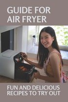 Guide For Air Fryer: Fun And Delicious Recipes To Try Out