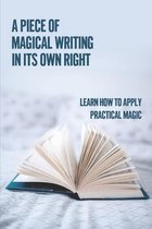 A Piece Of Magical Writing In Its Own Right: Learn How To Apply Practical Magic