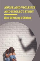 Abuse And Violence And Neglect Story: Abuse Did Not Stop At Childhood
