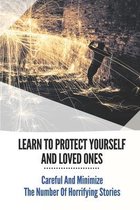 Learn To Protect Yourself And Loved Ones: Careful And Minimize The Number Of Horrifying Stories