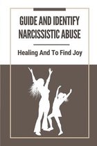 Guide And Identify Narcissistic Abuse: Healing And To Find Joy