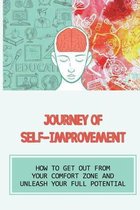 Journey Of Self-Improvement: How To Get Out From Your Comfort Zone And Unleash Your Full Potential