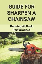 Guide For Sharpen A Chainsaw: Running At Peak Performance