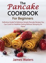 The Pancake Cookbook For Beginners