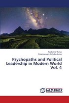 Psychopaths and Political Leadership in Modern World Vol. 4
