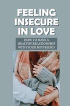 Feeling Insecure In Love: How To Have A Healthy Relationship With Your Boyfriend