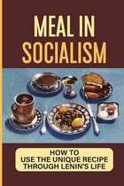 Meal In Socialism: How To Use The Unique Recipe Through Lenin'S Life