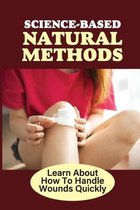 Science-Based Natural Methods: Learn About How To Handle Wounds Quickly