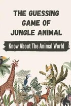 The Guessing Game Of Jungle Animal: Know About The Animal World