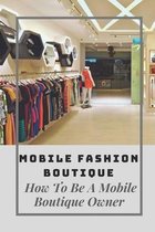 Mobile Fashion Boutique: How To Be A Mobile Boutique Owner