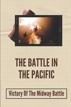 The Battle In The Pacific: Victory Of The Midway Battle